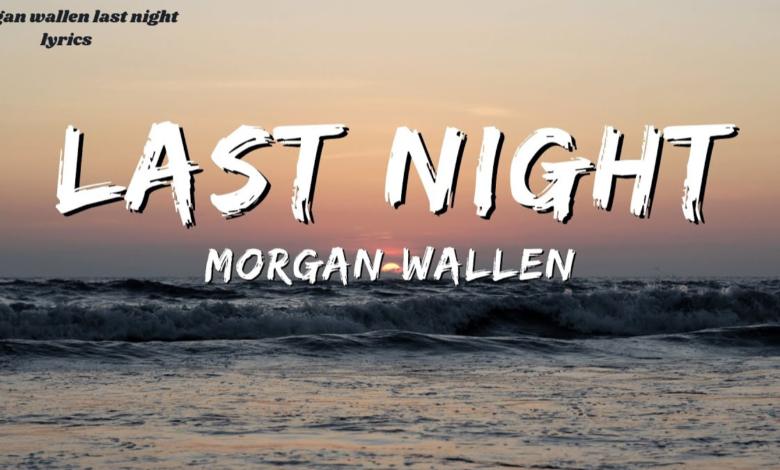 morgan wallen last night lyrics